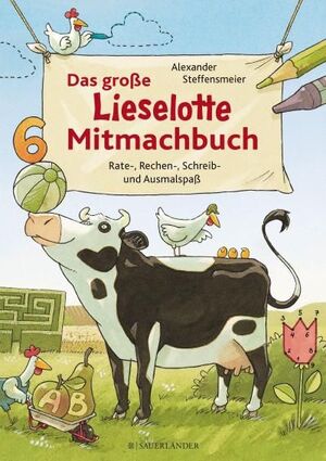 DAS GROßE LIESELOTTE MITMACHBUCH : RATE-, RECHEN-, SCHREIB- UND AUSMALSPAß