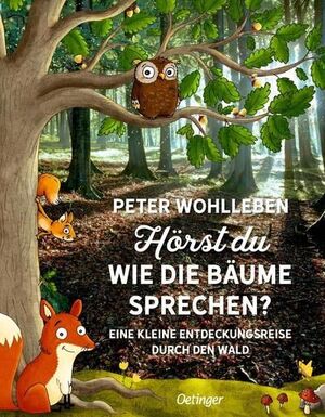 HORST DU, WIE DIE BAUME SPRECHEN?: EINE KLEINE ENTDECKUNGSREISE DURCH DEN WALD