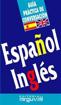 ESPAÑOL -INGLES. GUIA PRACTICA DE CONVERSACION