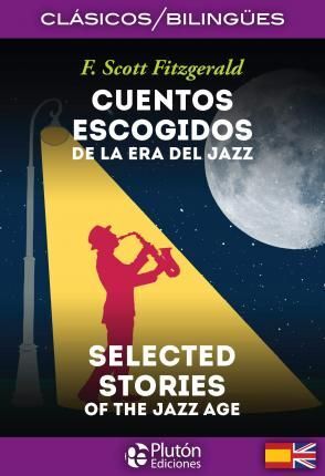 CUENTOS ESCOGIDOS DE LA ERA DEL JAZZ - SELECTED STORIES OF THE JAZZ AGE