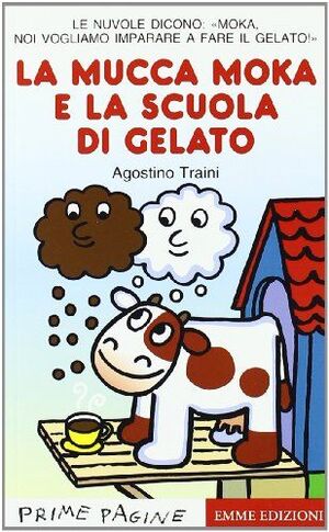 LA MUCCA MOKA E LA SCUOLA DI GELATO. STAMPATELLO MAIUSCOLO. EDIZ. ILLUSTRATA