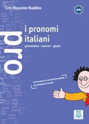 I PRONOMI ITALIANI. GRAMMATICA, ESERCIZI, GIOCHI (GRAMMATICHE E ESERCIZIARI)