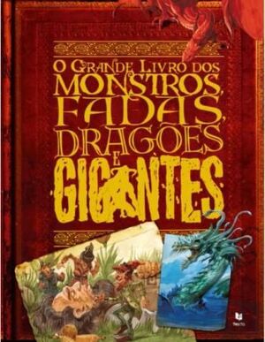 O GRANDE LIVRO DOS MONSTROS FADAS DRAGOES E GIGANTES