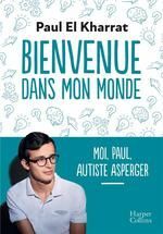 BIENVENUE DANS MON MONDE : MOI, PAUL, AUTISTE ASPERGER