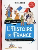 TOUT SAVOIR SUR L'HISTOIRE DE FRANCE : 150 ACTIVITÉS ET JEUX POUR PETIT CURIEUX