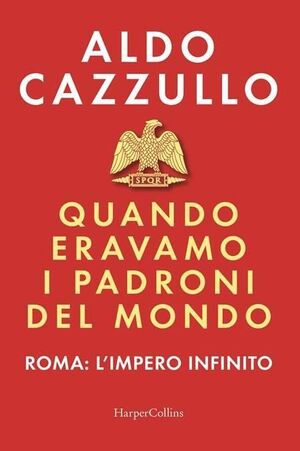 QUANDO ERAVAMO I PADRONI DEL MONDO. ROMA: L'IMPERO INFINITO