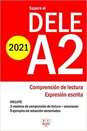 A2. SUPERA EL DELE  - 2021 - COMPRENSION DE LECTURA Y EXPRESION ESCRITA: 3 MODELOS DE COMPRENSION DE LECTURA Y EXPRESION ESCRITA. 9 EJEMPLOS DEL EXAMEN DELE ESPAÑOL.